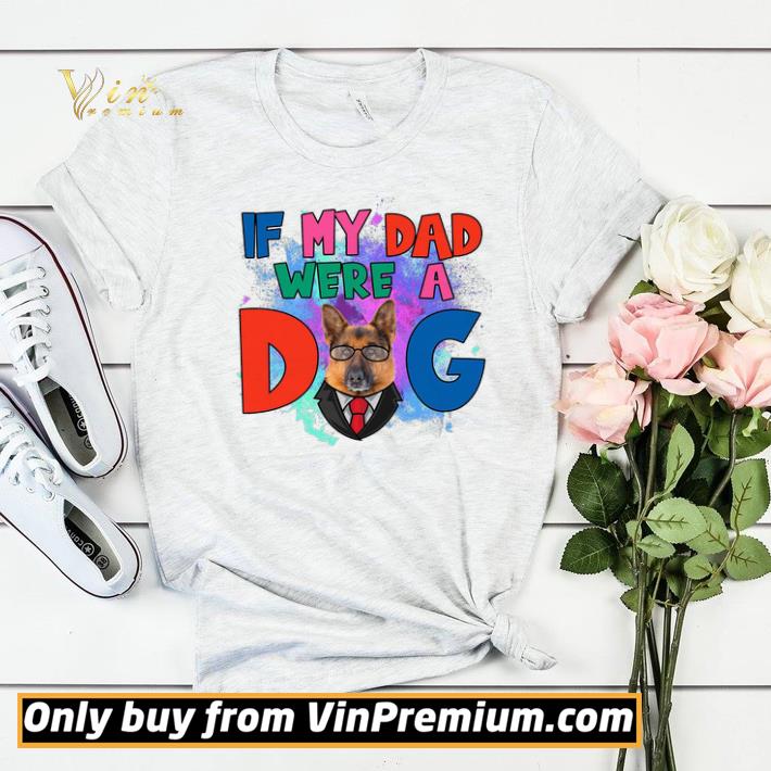 German Shepherd If My Dad Were A Dog Watercolor shirt sweater 9815a190 german shepherd if my dad were a dog watercolor shirt sweater 4 - German Shepherd If My Dad Were A Dog Watercolor shirt sweater