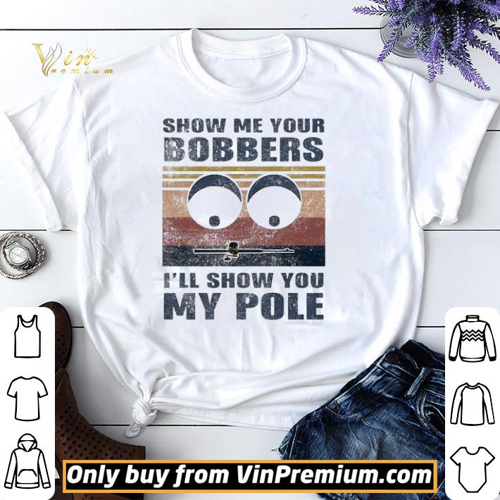 Awesome Show me yours bobbers I’ll show you my pole shirt sweater