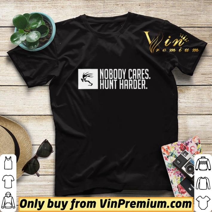 Nobody Cares Hunt Harder shirt sweater 992ff469 nobody cares hunt harder shirt sweater 4 - Nobody Cares Hunt Harder shirt sweater