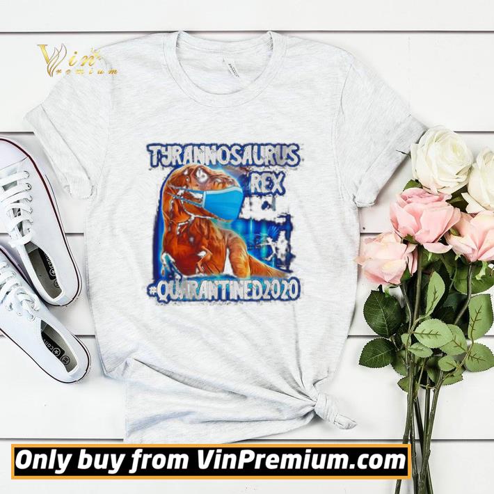 99eb806b tyrannosaurus rex quarantined2020 coronavirus shirt sweater 4 - Tyrannosaurus Rex #quarantined2020 Coronavirus shirt sweater