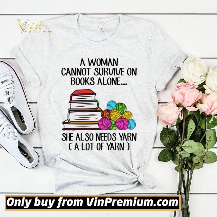 9b3ba527 a woman cannot survive on books alone she also needs yarn shirt sweater 4 - A woman cannot survive on books alone she also needs yarn shirt sweater