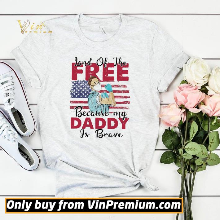 a2972d61 pretty land of the because my daddy is brave shirt sweater 4 - Pretty Land Of The Because My Daddy Is Brave shirt sweater