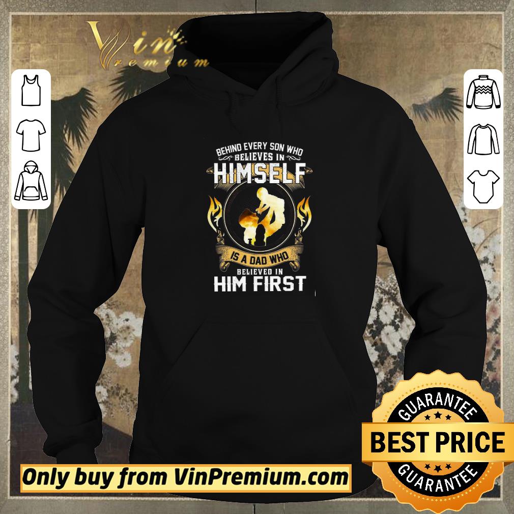 a40d75e4 hot behind every son who believes in himself is a dad who believed in him first shirt sweater 4 - Hot Behind Every Son Who Believes In Himself Is A Dad Who Believed In Him First shirt sweater
