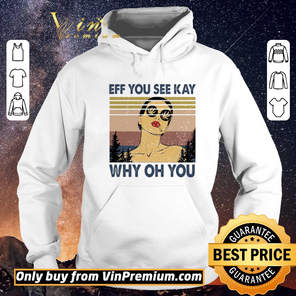 a4fb013c funny girl smoking cannabis eff you see kay why oh you vintage shirt sweater 4 - Funny Girl Smoking Cannabis Eff You See Kay Why Oh You Vintage shirt sweater