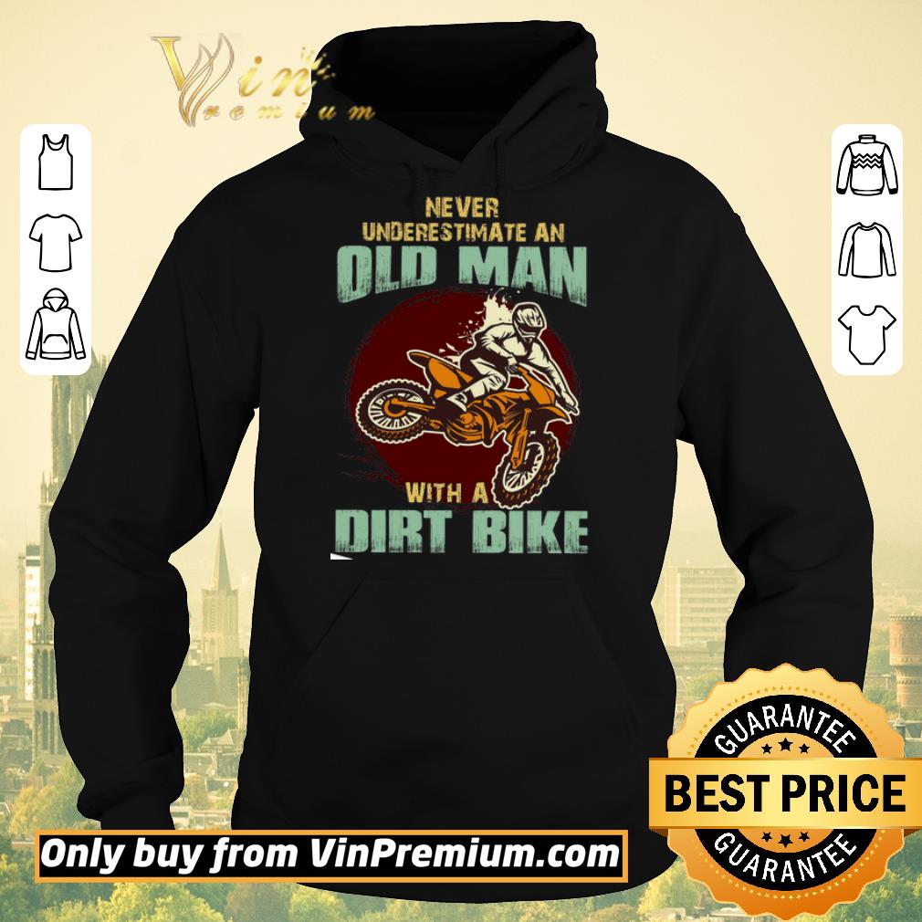 Premium Never Underestimate An Old Man With A Dirt Bike shirt sweater a5a71bf9 premium never underestimate an old man with a dirt bike shirt sweater 4 - Premium Never Underestimate An Old Man With A Dirt Bike shirt sweater
