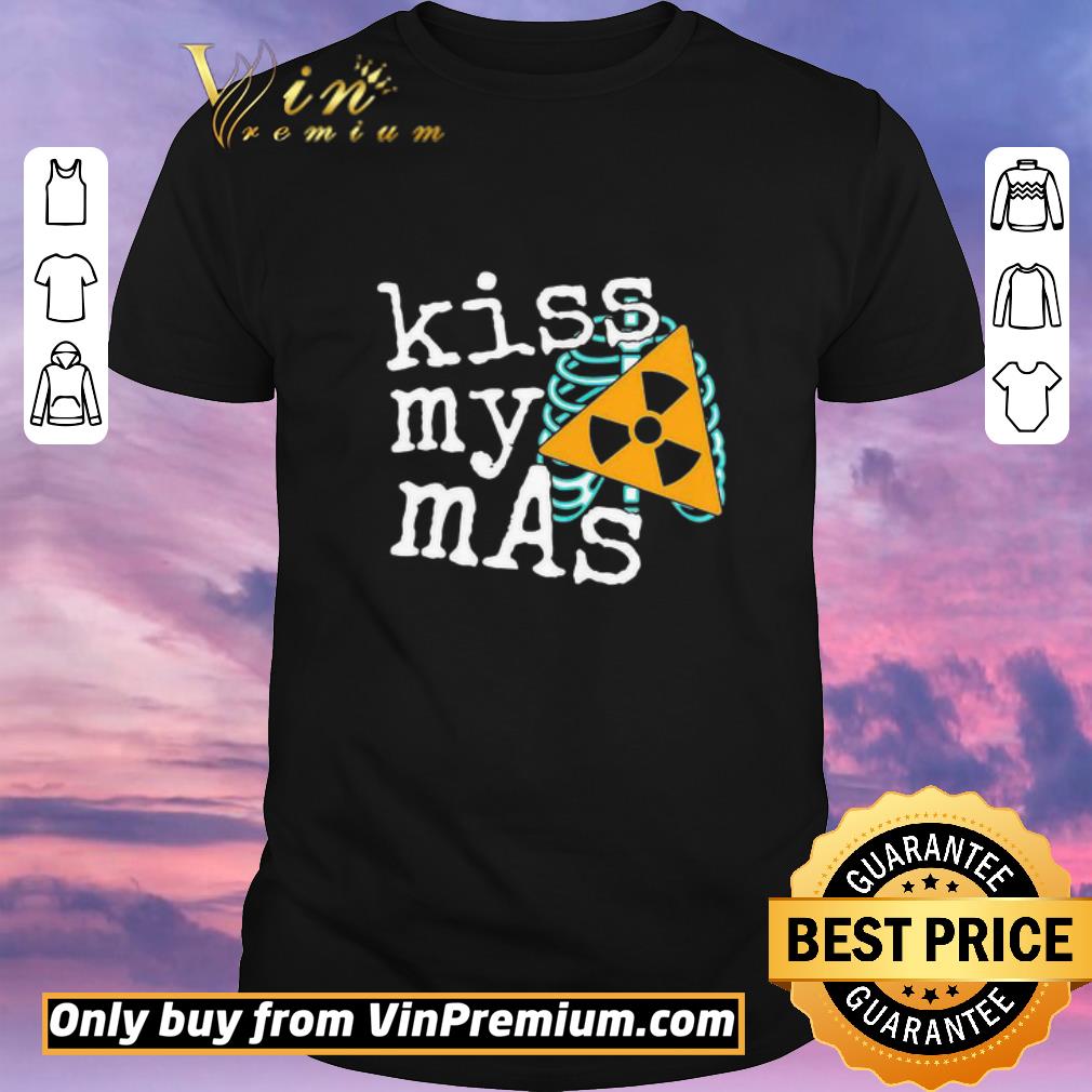 Funny Awesome Original Radiology Kiss My Mas shirt sweater