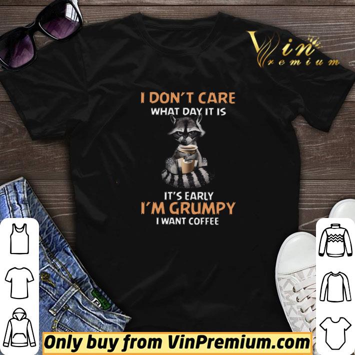 Civet I Don’t Care What Day It Is It’s Early I’m Grumpy I Want Coffee shirt sweater