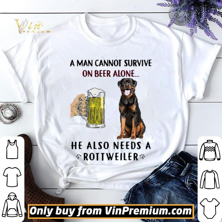 A Man Cannot Survive On Beer Alone He Also Needs A Rottweiler shirt sweater