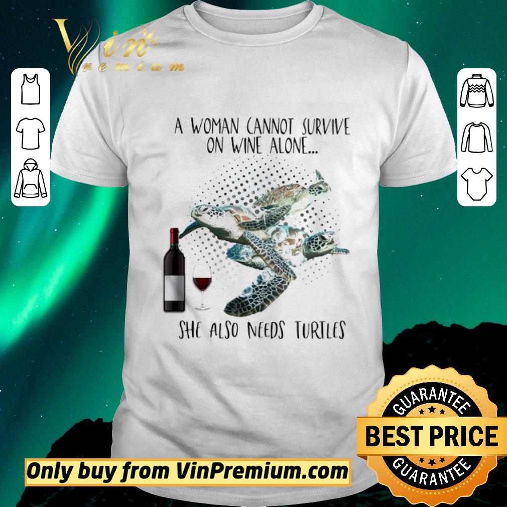 Original Turtles A Woman Cannot Survive On Wine Alone She Also Needs shirt sweater