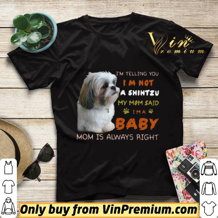 aef3c2da i m telling you i m not a shih tzu my mom said i m a baby mom is always right shirt sweater 4 - I’m Telling You I’m Not A Shih Tzu My Mom Said I’m A Baby Mom Is Always Right shirt sweater