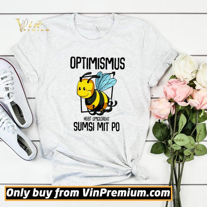 b0dc97ff bee optimismus heißt umgekehrt sumsi mit po shirt sweater 4 - Bee Optimismus Heißt Umgekehrt Sumsi Mit Po shirt sweater