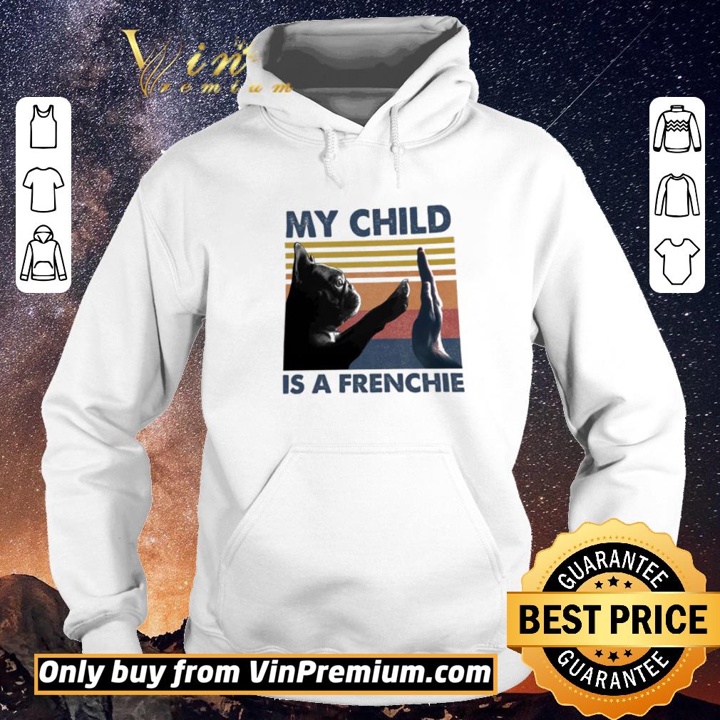 Awesome Pug Dog My Child Is A Frenchie Vintage shirt sweater b1858a2b awesome pug dog my child is a frenchie vintage shirt sweater 4 - Awesome Pug Dog My Child Is A Frenchie Vintage shirt sweater