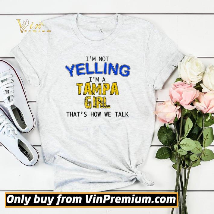 Hot I'm Not Yelling I'm A Tampa Girl That's How We Talk shirt sweater b4091cd7 hot i m not yelling i m a tampa girl that s how we talk shirt sweater 4 - Hot I'm Not Yelling I'm A Tampa Girl That's How We Talk shirt sweater