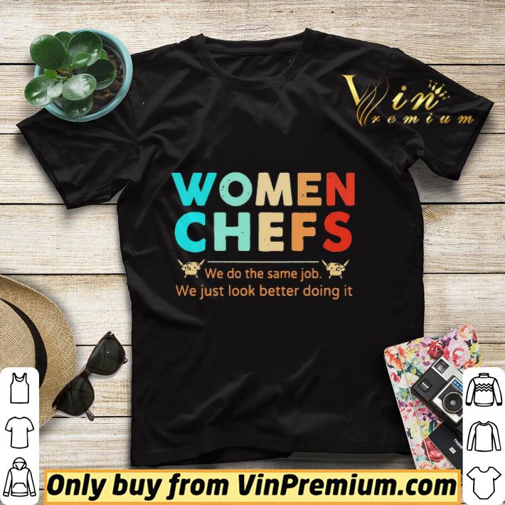 Women Chefs We Do The Same Job You Just Look Better Doing It shirt sweater b65af628 women chefs we do the same job you just look better doing it shirt sweater 4 - Women Chefs We Do The Same Job You Just Look Better Doing It shirt sweater