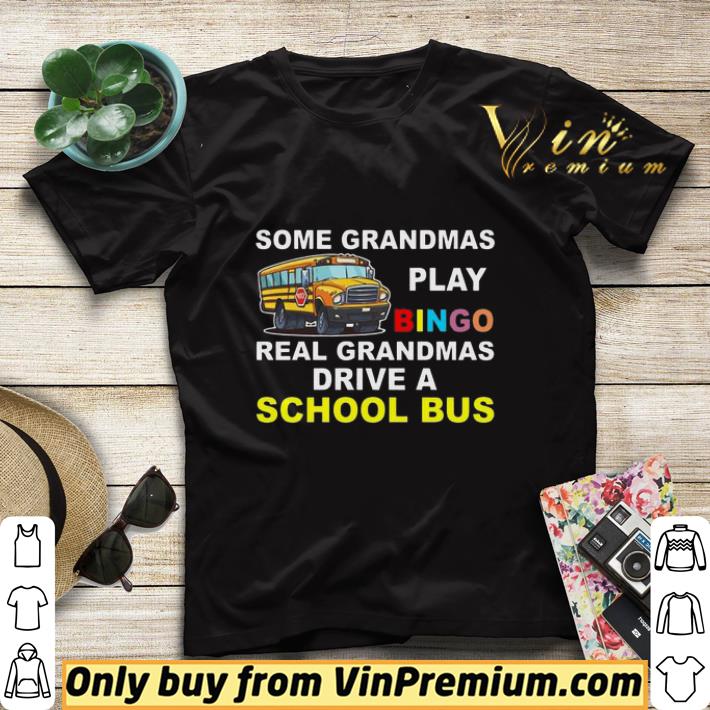 Some Grandmas play bingo real grandmas drive a School Bus shirt sweater b7afaea9 some grandmas play bingo real grandmas drive a school bus shirt sweater 4 - Some Grandmas play bingo real grandmas drive a School Bus shirt sweater