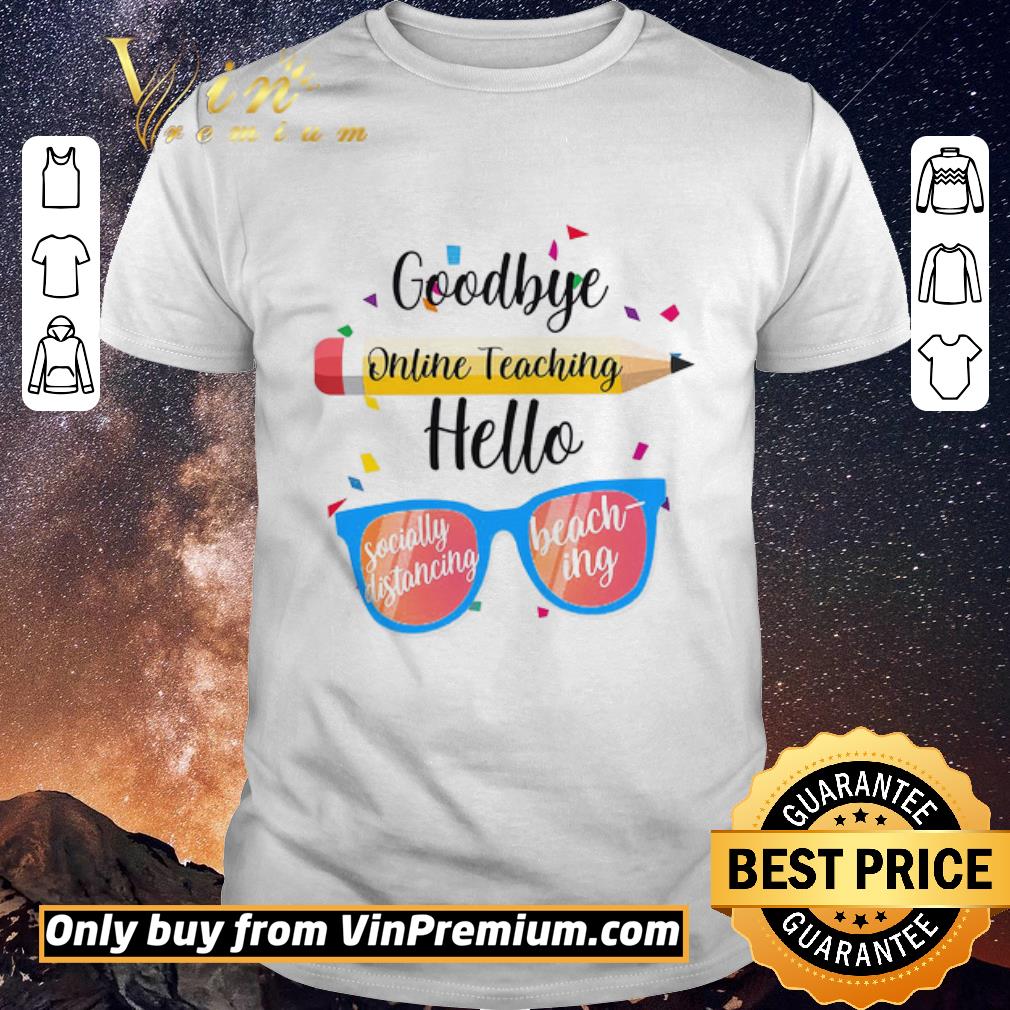 Funny Pen Glasses Goodbye Online Teaching Hello Socially Distancing Beaching shirt sweater
