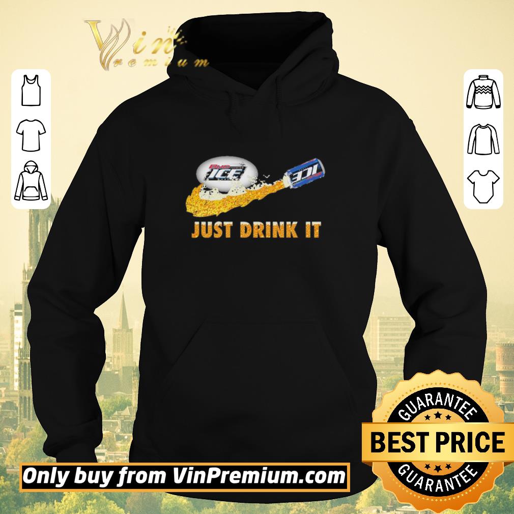 bb8a369d funny bud ice beer just drink it shirt sweater 4 - Funny Bud Ice Beer just drink it shirt sweater