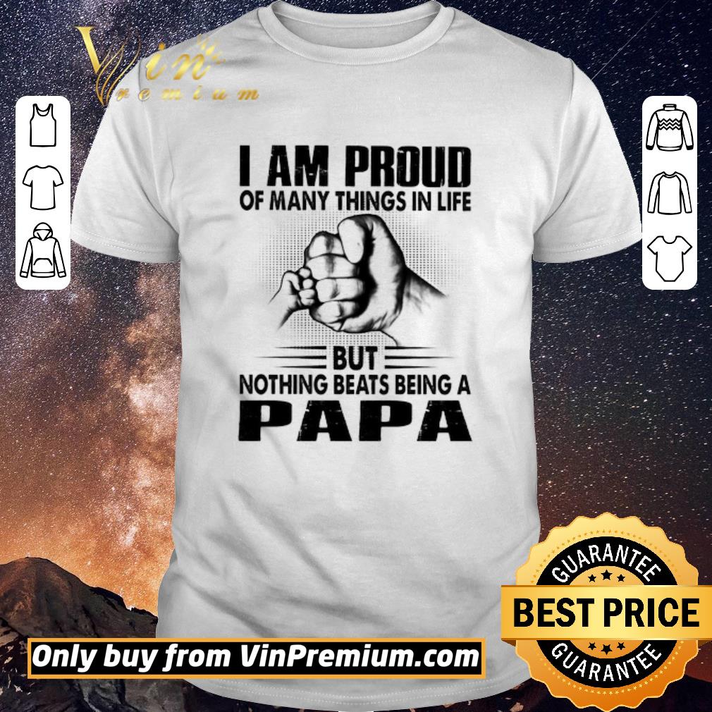 Awesome I Am Proud Of Many Things In Life But Nothing Beats Being A Papa Happy Father’s Day shirt sweater