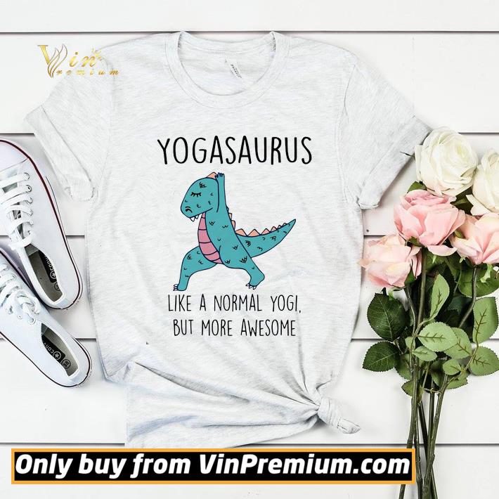 Yogasaurus Like A Normal Yogi But More Awesome shirt sweater bd8d940c yogasaurus like a normal yogi but more awesome shirt sweater 4 - Yogasaurus Like A Normal Yogi But More Awesome shirt sweater