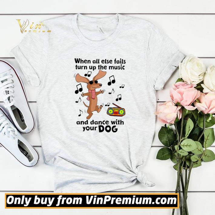 bf24a933 when all else fails turn up the music and dance with your dog shirt sweater 4 - When All Else Fails Turn Up The Music And Dance With Your Dog shirt sweater