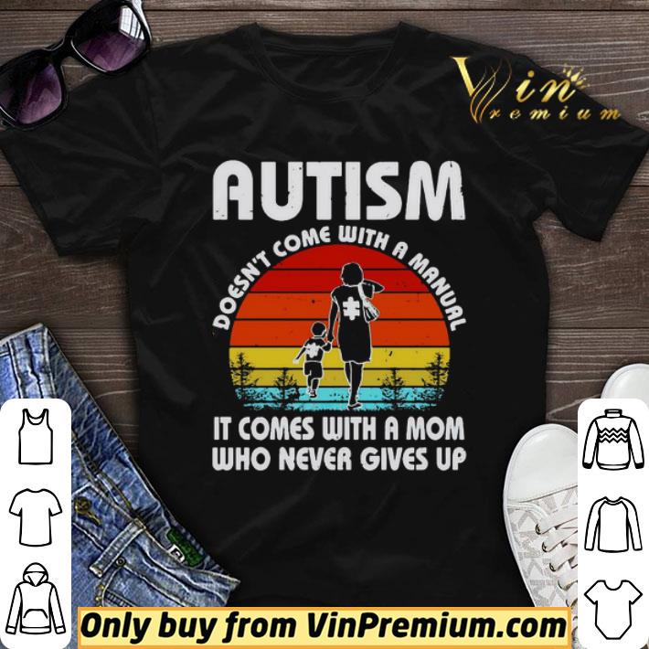 Autism doesnt come with a manual it comes with a mom who never gives up vintage shirt sweater