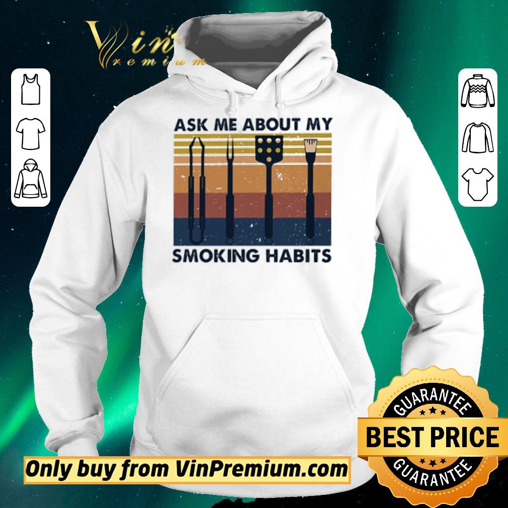 Funny Ask me about me smoking habits shirt sweater c50535fa funny ask me about me smoking habits shirt sweater 4 - Funny Ask me about me smoking habits shirt sweater