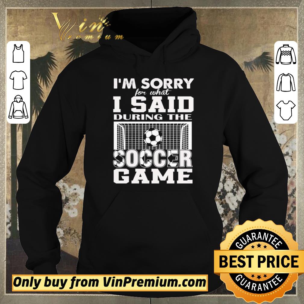 Hot I’m sorry for what I said during the soccer game shirt sweater c5c5a962 hot i m sorry for what i said during the soccer game shirt sweater 4 - Hot I’m sorry for what I said during the soccer game shirt sweater