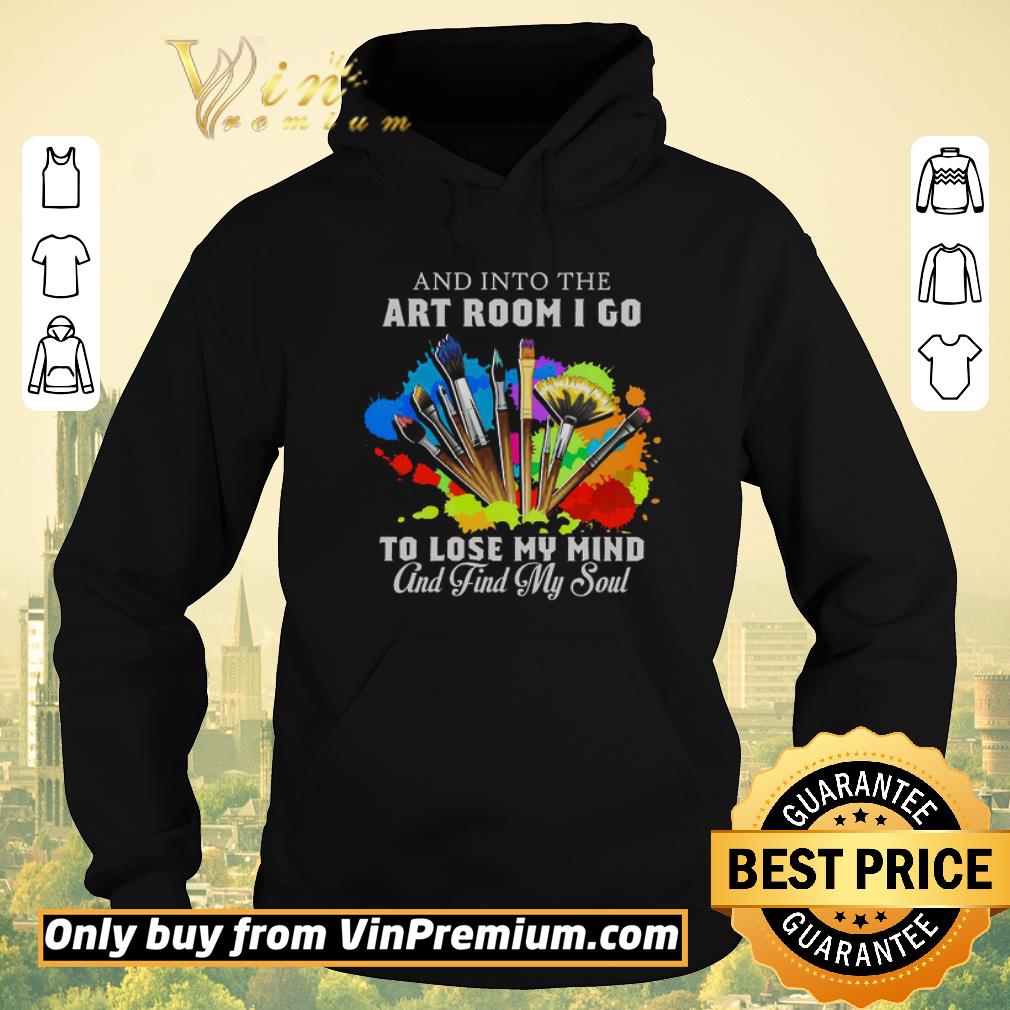 Nice And Into The Art Room I Go To Lose My Mind And Find My Soul shirt sweater c625e72f nice and into the art room i go to lose my mind and find my soul shirt sweater 4 - Nice And Into The Art Room I Go To Lose My Mind And Find My Soul shirt sweater