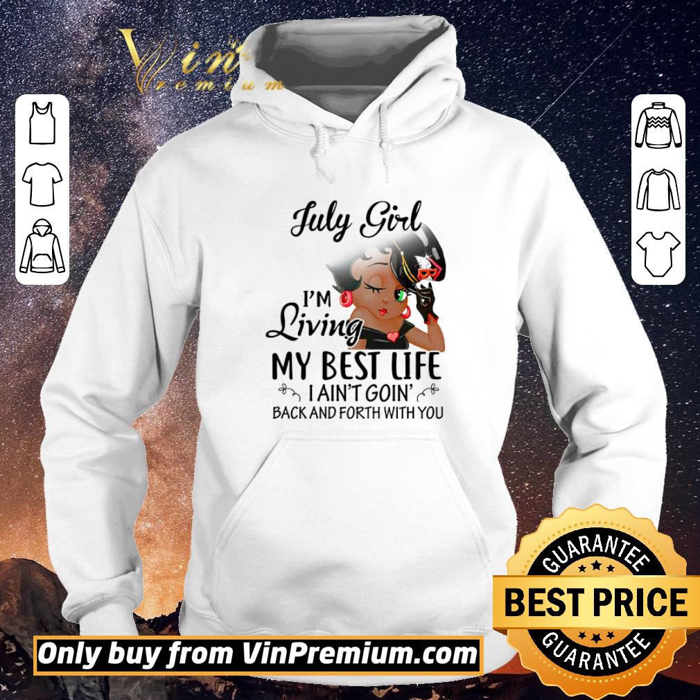 c658ac0f nice betty boop july girl i m living my best life i ain t goin back and forth shirt sweater 4 - Nice Betty Boop July Girl I'm Living My Best Life I Ain't Goin Back And Forth shirt sweater