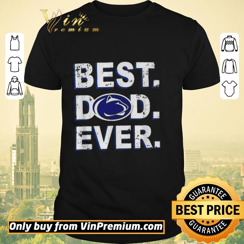 Premium Best Dad Ever Penn State Nittany Lions Father’s Day shirt sweater