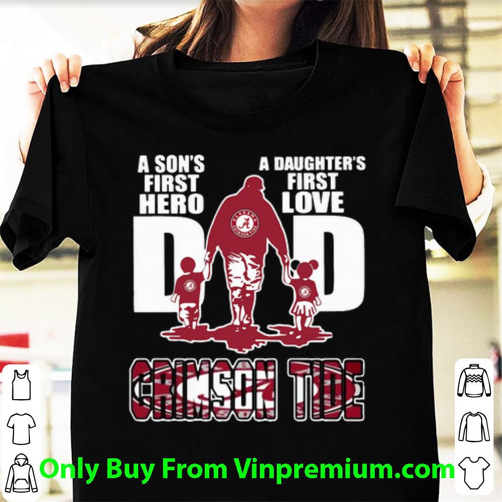 Hot Alabama Crimson Tide A Son’s First Hero A Daughter’s First Love shirt