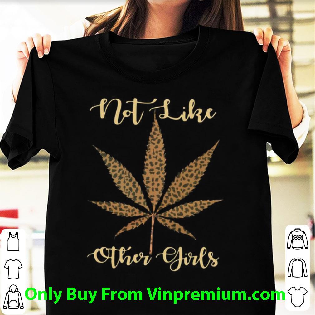 Awesome Leopard Marijuana Weed Not Like Other Girls shirt