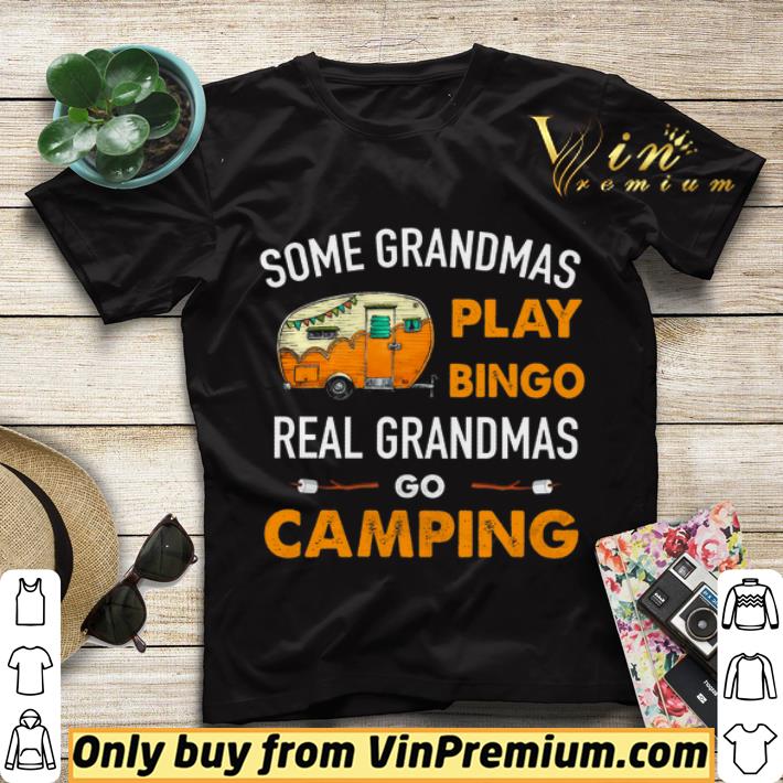 Some Grandmas Play Bingo Real Grandmas Go Camping shirt sweater cc07ccb1 some grandmas play bingo real grandmas go camping shirt sweater 4 - Some Grandmas Play Bingo Real Grandmas Go Camping shirt sweater