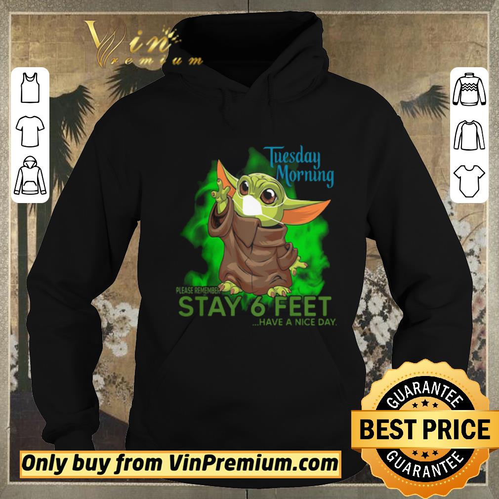 cf4c2bcb nice baby yoda mask tuesday morning please remember stay 6 feet have a nice day shirt sweater 4 - Nice Baby Yoda mask Tuesday Morning please remember stay 6 feet have a nice day shirt sweater