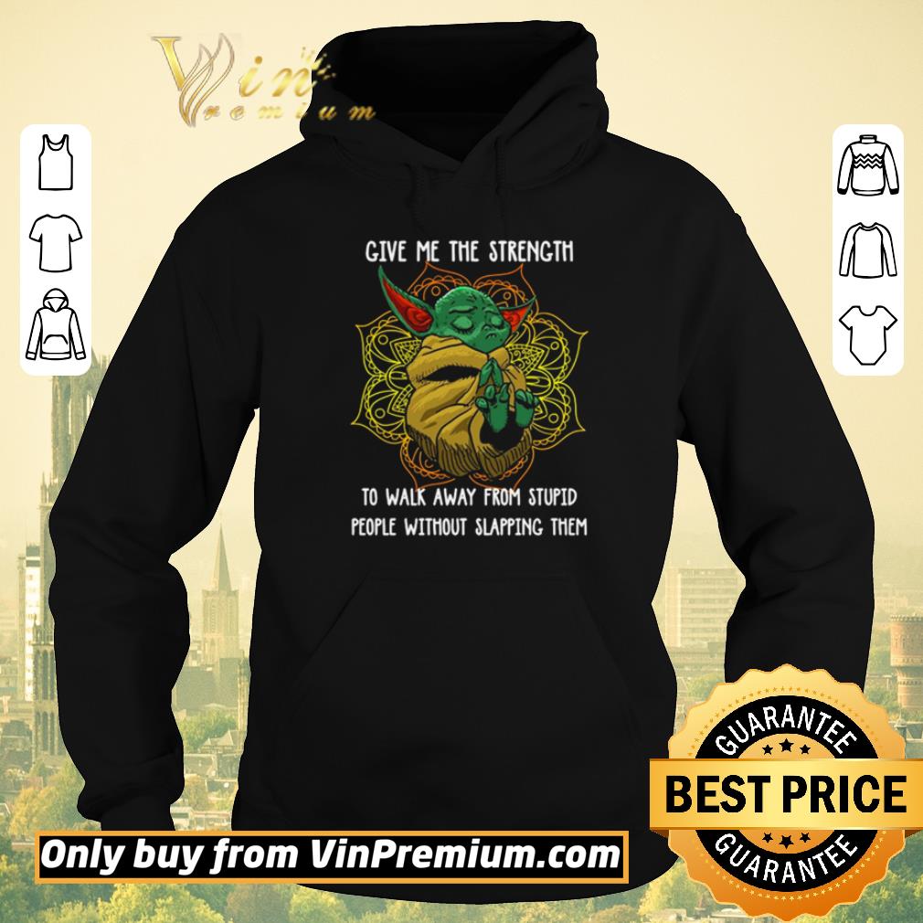 d06529b6 pretty baby yoda give me the strength to walk away from stupid people without slapping them shirt sweater 4 - Pretty Baby Yoda give me the strength to walk away from stupid people without slapping them shirt sweater