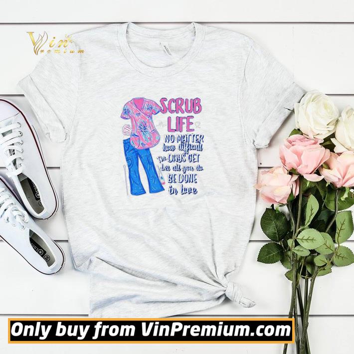 Scrub life no matter how matter how difficult the days get shirt sweater d347f805 scrub life no matter how matter how difficult the days get shirt sweater 4 - Scrub life no matter how matter how difficult the days get shirt sweater