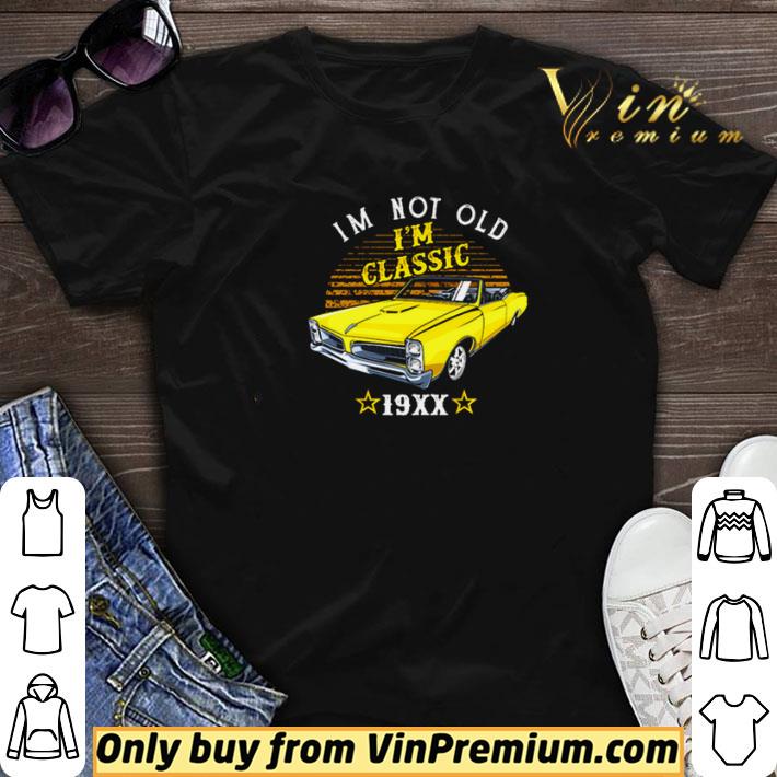 I’m not old I’m classic 19xx shirt sweater