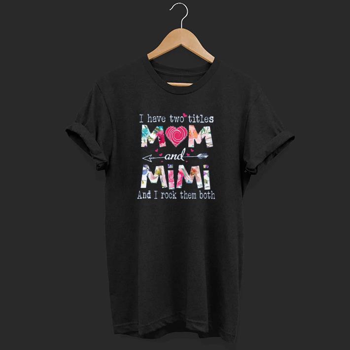 Awesome I Have Two Titles Mom And Mimi Floral Shirt