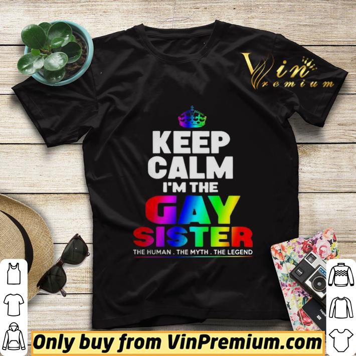 LGBT keep Calm I’m The Gay Sister The Human The Myth The Legend shirt sweater d94a721c lgbt keep calm i m the gay sister the human the myth the legend shirt sweater 4 - LGBT keep Calm I’m The Gay Sister The Human The Myth The Legend shirt sweater