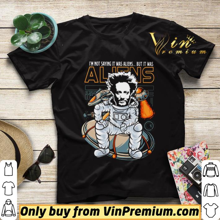 I’m not saying it was aliens but it was aliens art 2019 shirt sweater dbbcce63 i m not saying it was aliens but it was aliens art 2019 shirt sweater 4 - I’m not saying it was aliens but it was aliens art 2019 shirt sweater