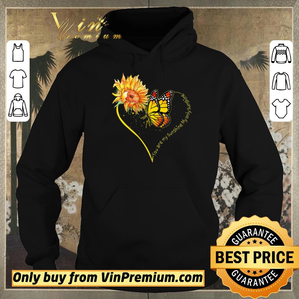 Premium Pretty Sunflower Butterfly Heart You Are My Sunshine My Only Sunshine shirt sweater ddeb5125 premium pretty sunflower butterfly heart you are my sunshine my only sunshine shirt sweater 4 - Premium Pretty Sunflower Butterfly Heart You Are My Sunshine My Only Sunshine shirt sweater
