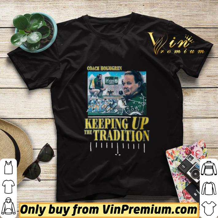 Green Bay Packers coach holmgren keeping up the tradition shirt sweater e01514df green bay packers coach holmgren keeping up the tradition shirt sweater 4 - Green Bay Packers coach holmgren keeping up the tradition shirt sweater