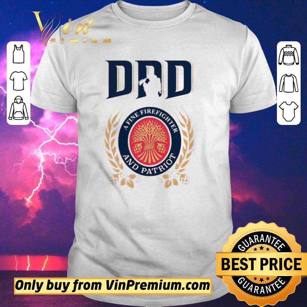 Funny Dad A fine Firefighter and patriot Miller Lite Father’s Day shirt sweater