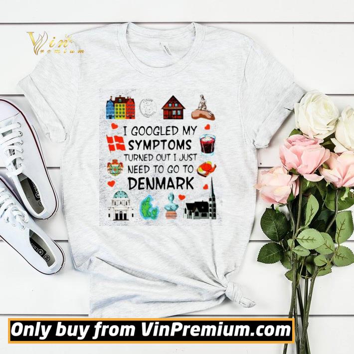 Funny I Googled My Symptoms Turns Out I Just Need To Go To Denmark shirt sweater e431bf01 funny i googled my symptoms turns out i just need to go to denmark shirt sweater 4 - Funny I Googled My Symptoms Turns Out I Just Need To Go To Denmark shirt sweater