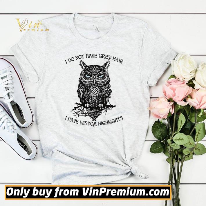 Owl I Do Not Have Grey Hair I Have Wisdom Highlights shirt sweater e4d8ae22 owl i do not have grey hair i have wisdom highlights shirt sweater 4 - Owl I Do Not Have Grey Hair I Have Wisdom Highlights shirt sweater