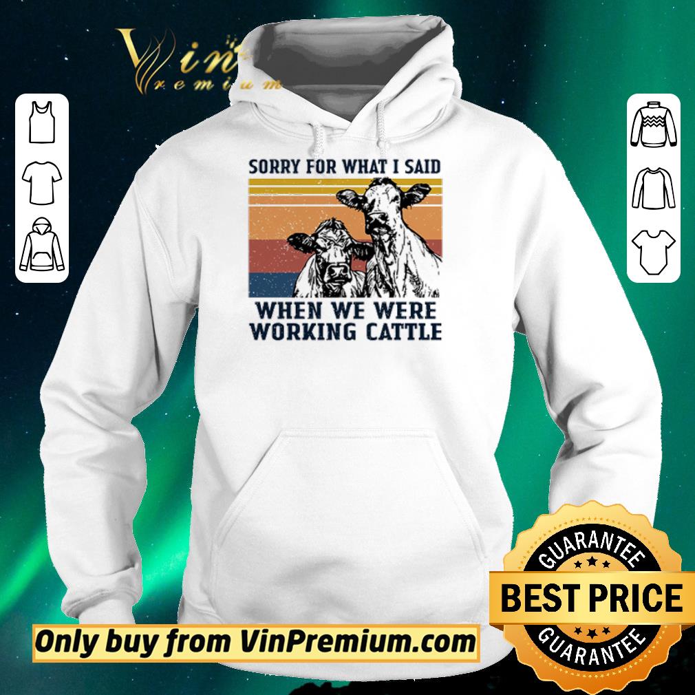 Awesome Vintage cow sorry for what I said when we were working Cattle shirt sweater e6020e1e awesome vintage cow sorry for what i said when we were working cattle shirt sweater 4 - Awesome Vintage cow sorry for what I said when we were working Cattle shirt sweater