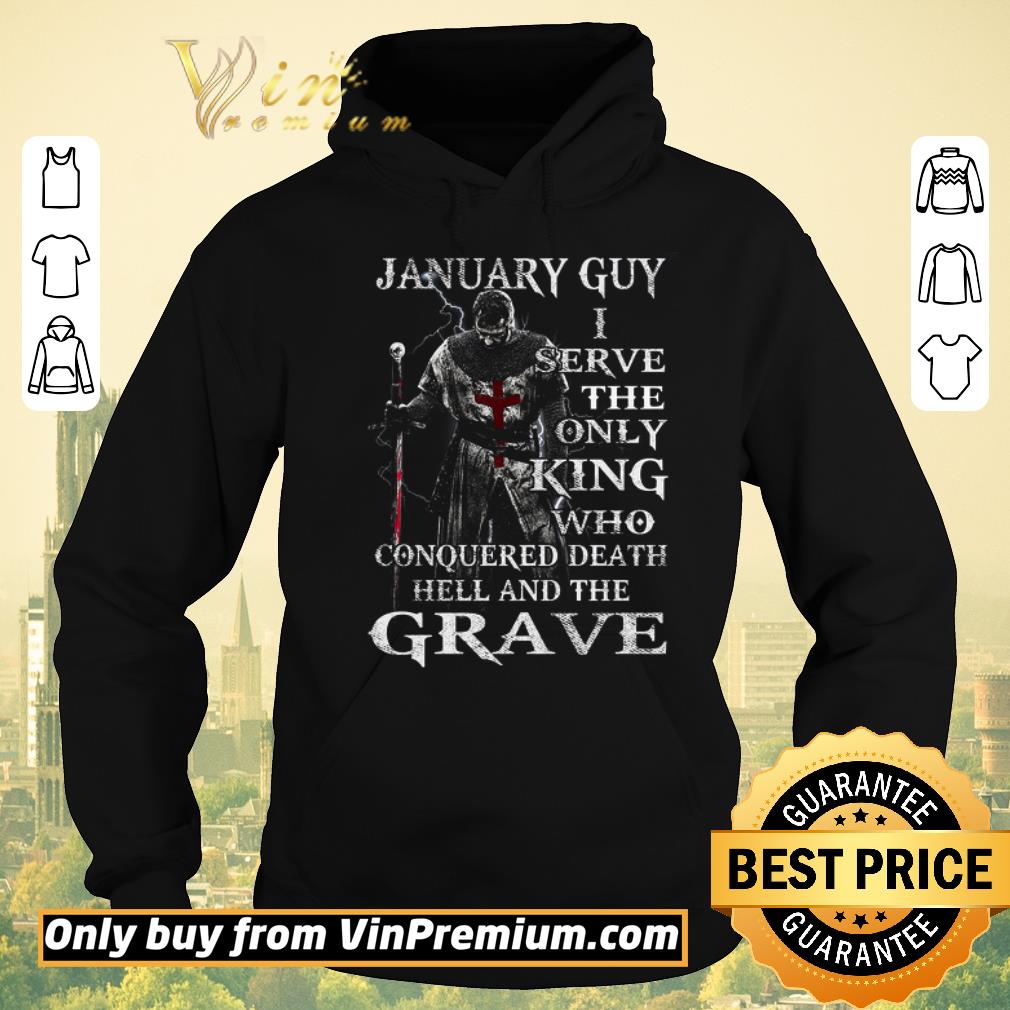 Funny January Guy I Serve The Only King Who Conquered Death Hell And The Grave shirt sweater e96bfc64 funny january guy i serve the only king who conquered death hell and the grave shirt sweater 4 - Funny January Guy I Serve The Only King Who Conquered Death Hell And The Grave shirt sweater