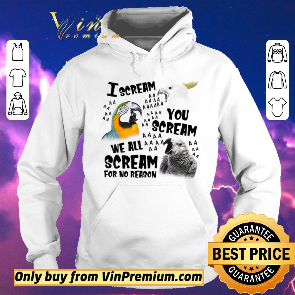 Nice The Parrots I Scream You Scream We All Scream For No Reason shirt sweater ec0b2688 nice the parrots i scream you scream we all scream for no reason shirt sweater 4 - Nice The Parrots I Scream You Scream We All Scream For No Reason shirt sweater