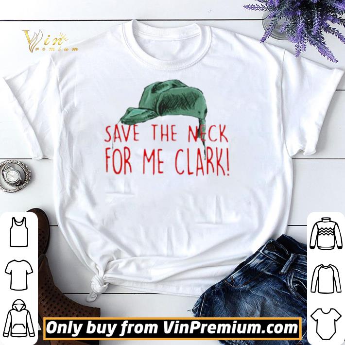 Cousin Eddie Save The Neck For Me Clark Cousin Eddie Christmas Hat shirt sweater
