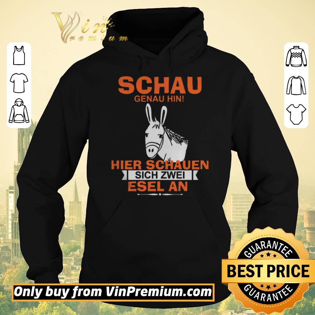 Funny Schau Genau Hin Hiere Sachauen Sich Zwei Esel An shirt sweater eea901bf funny schau genau hin hiere sachauen sich zwei esel an shirt sweater 4 - Funny Schau Genau Hin Hiere Sachauen Sich Zwei Esel An shirt sweater